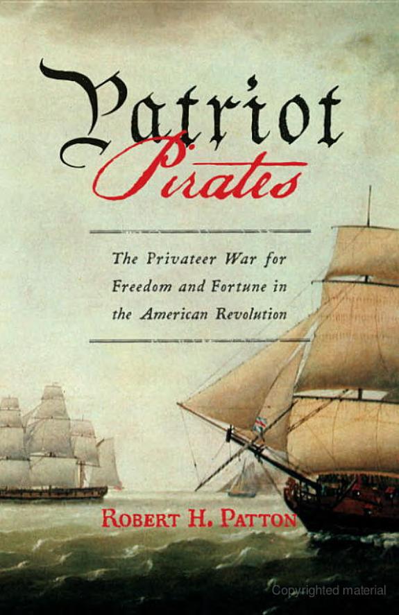 Patriot Pirates: The Privateer War for Freedom and Fortune in the American Revolution