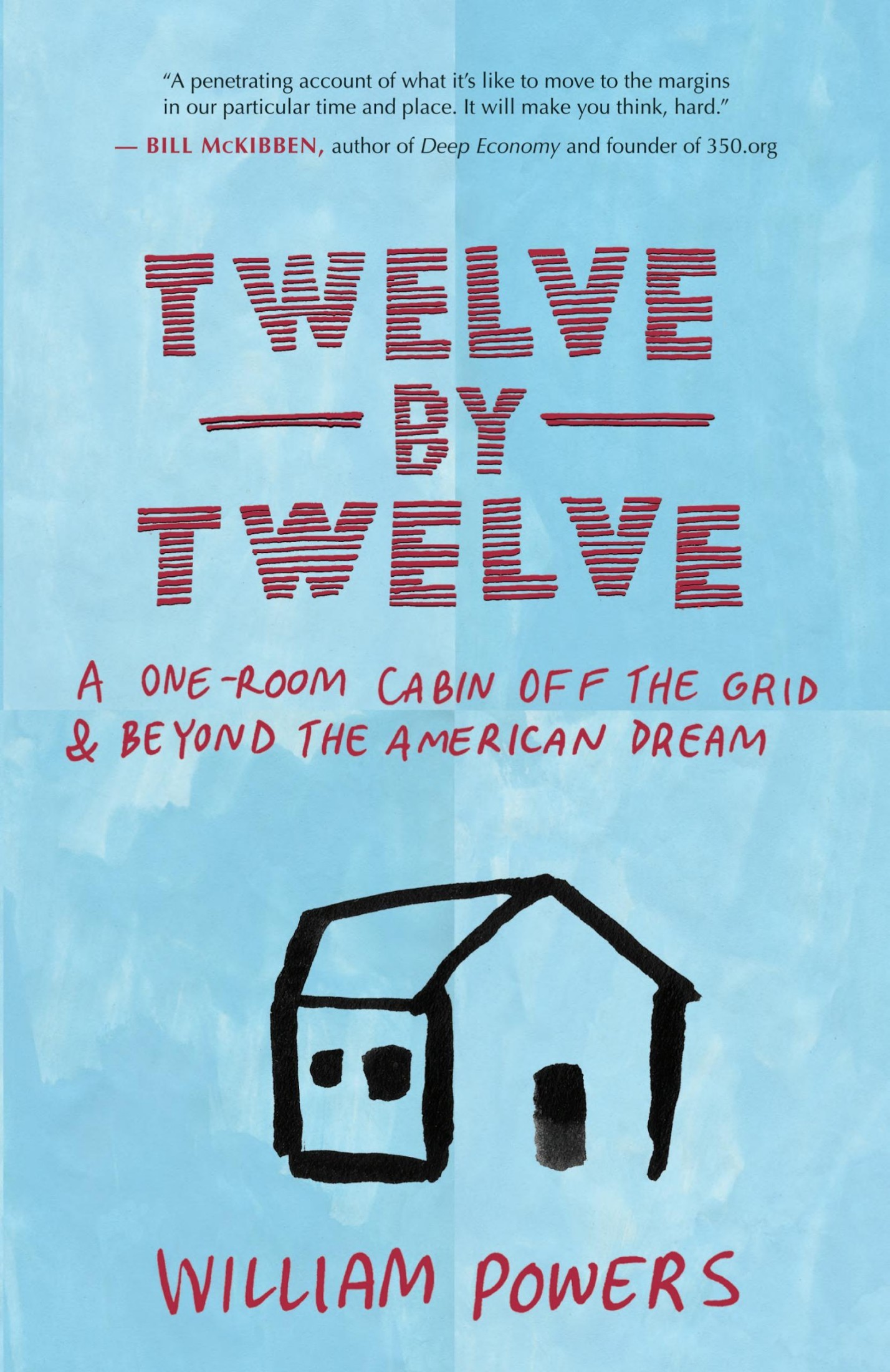 Twelve by Twelve: A One-Room Cabin Off the Grid & Beyond the American Dream