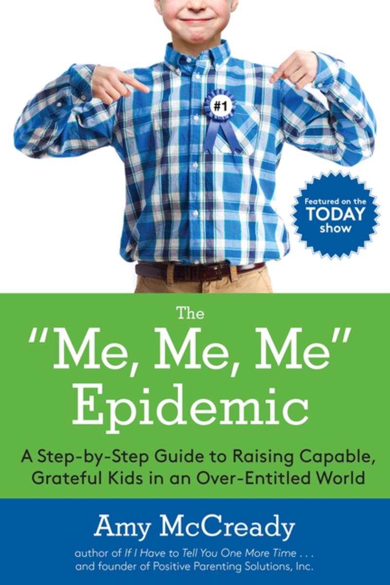 "Me, Me, Me" Epidemic: A Step-By-Step Guide to Raising Capable, Grateful Kids in an Over-Entitled World