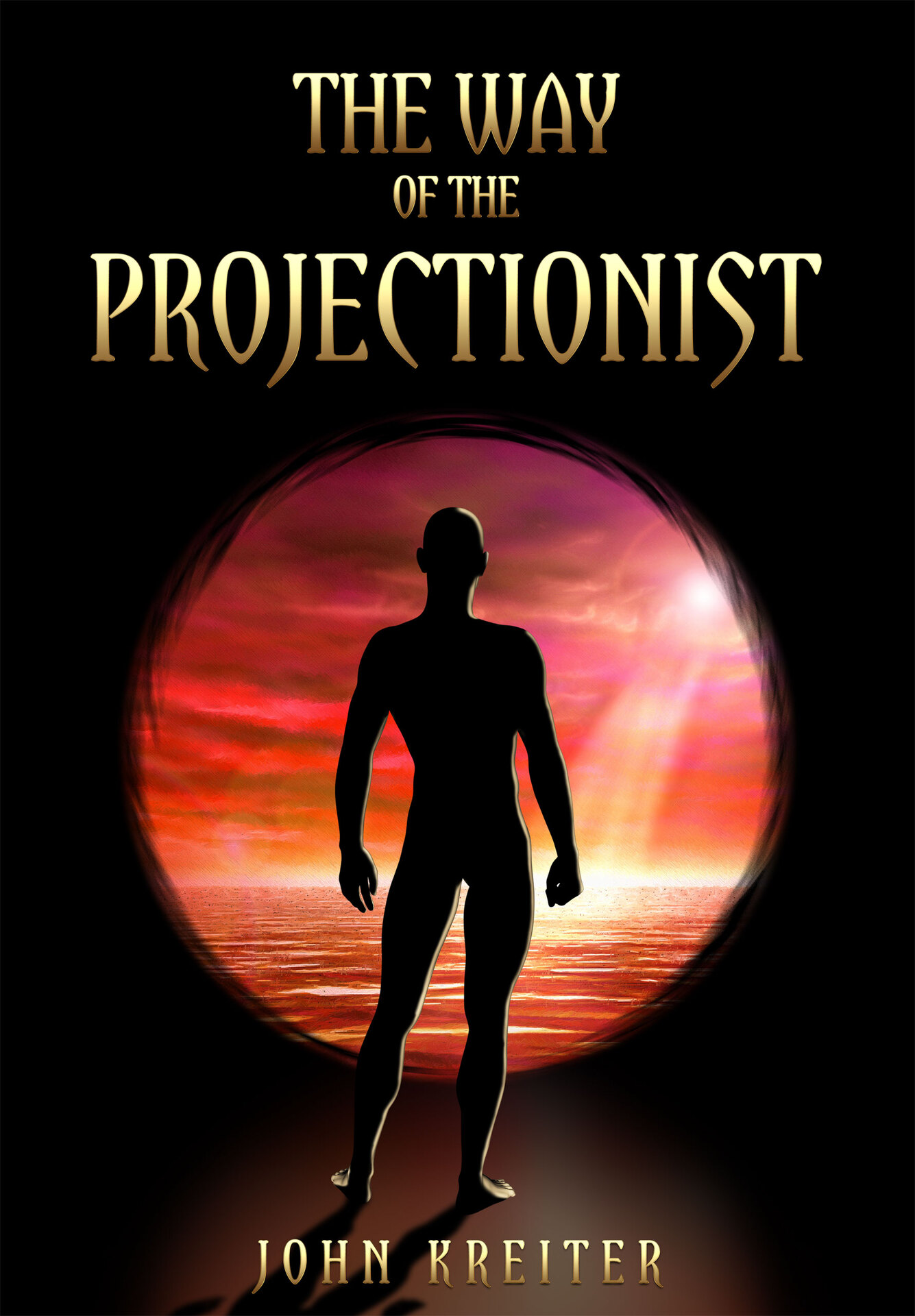 The Way of the Projectionist: Alchemy’s Secret Formula to Altered States and Breaking the Prison of the Flesh