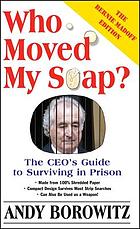 Who Moved My Soap?: The CEO's Guide to Surviving Prison: The Bernie Madoff Edition