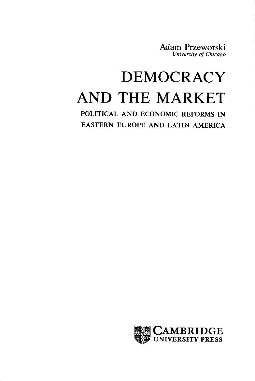 Democracy and the Market Political and Economic Reforms in -- Adam Przeworski -- 1, 1991 -- Cambridge University Press (Virtual Publishing) -- 9780521412254 -- 9dcefe39cd64663e2216c2013b3f013b -- Anna’s Archive