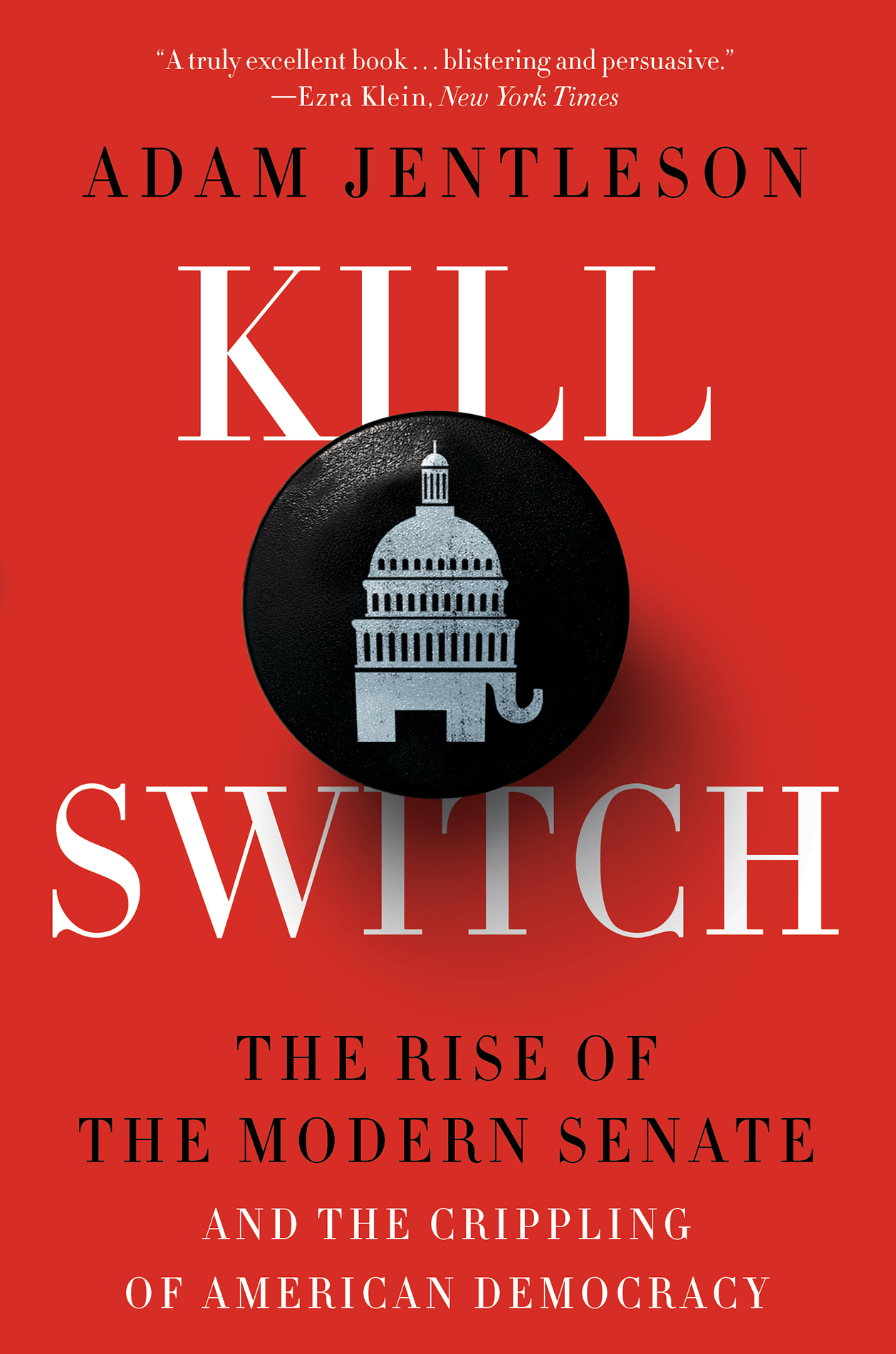 Kill Switch: The Rise of the Modern Senate and the Crippling of American Democracy