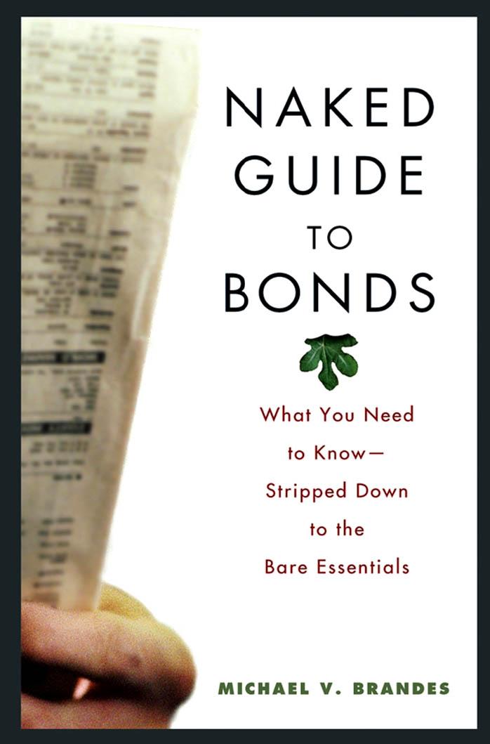 Naked Guide to Bonds: What You Need to Know -- Stripped Down to the Bare Essentials