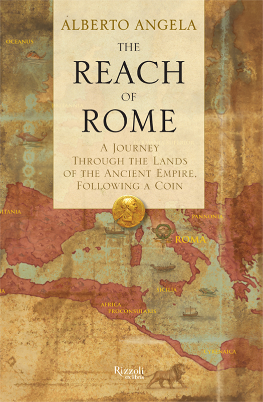 The Reach of Rome: A Journey Through the Lands of the Ancient Empire, Following a Coin
