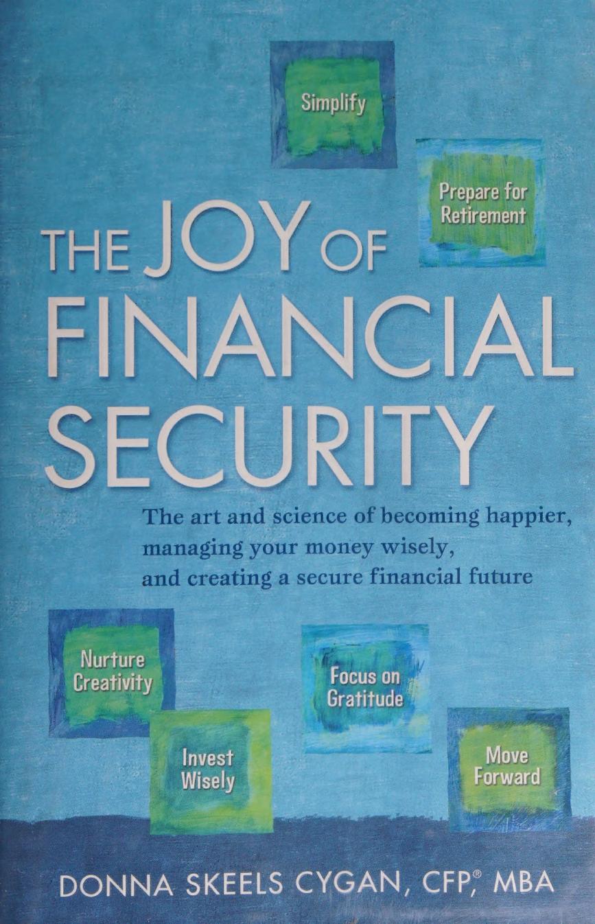 The Joy of Financial Security: The Art and Science of Becoming Happier, Managing Your Money Wisely, and Creating a Secure Financial Future