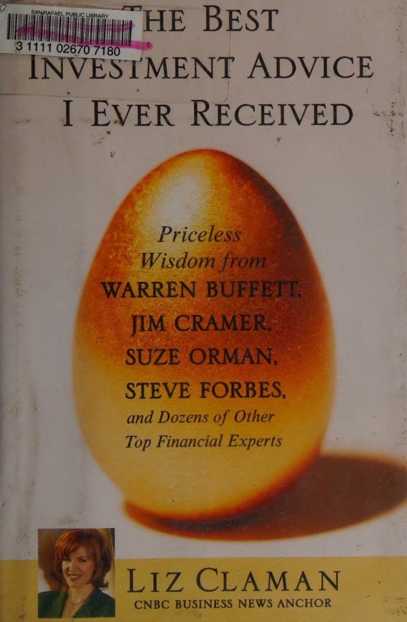 The Best Investment Advice I Ever Received: Priceless Wisdom From Warren Buffett, Jim Cramer, Suze Orman, Steve Forbes, and Dozens of Other Top Financial Experts