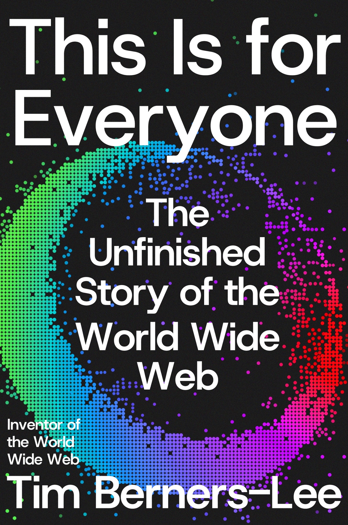 This Is for Everyone: The Unfinished Story of the World Wide Web