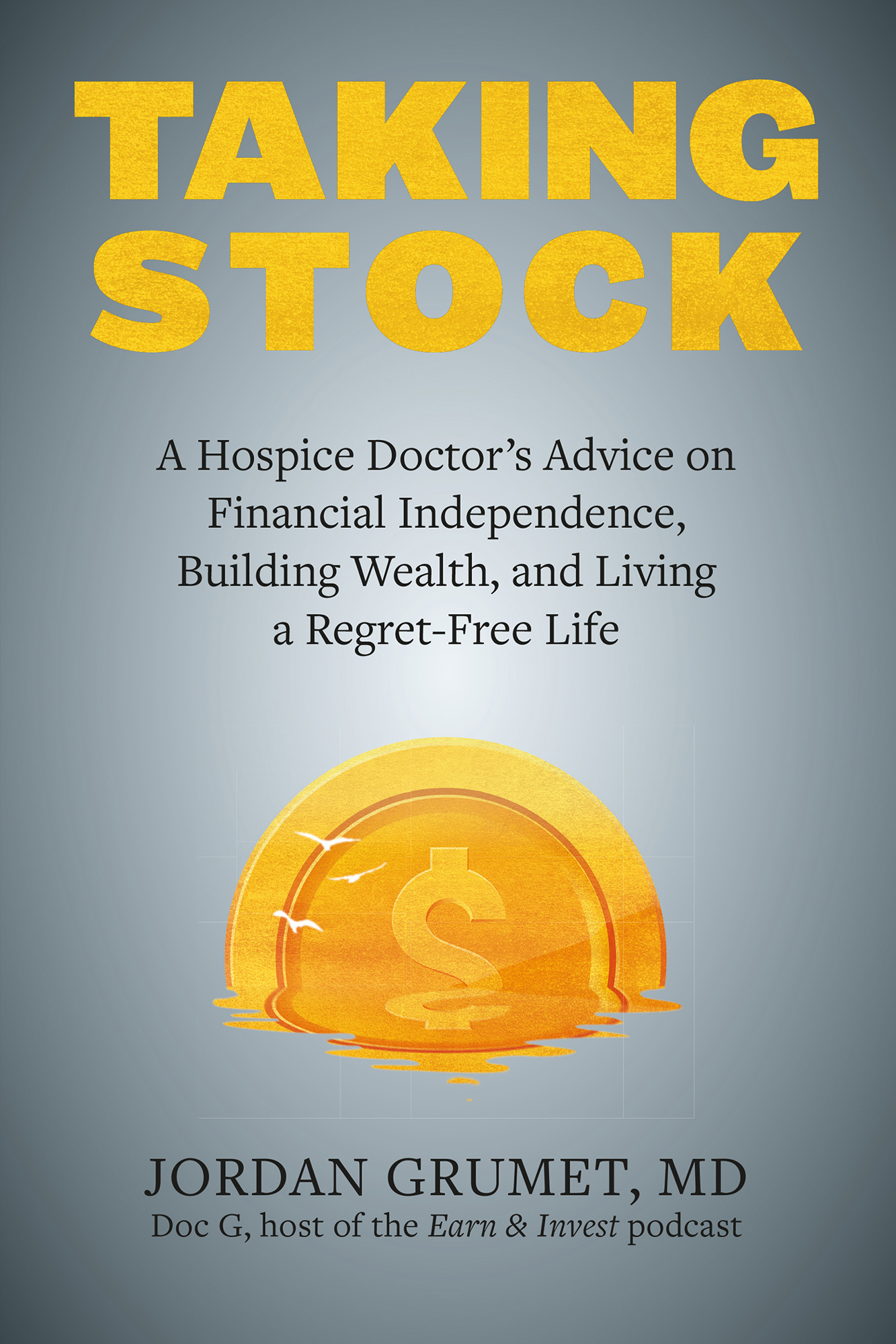 Taking Stock: A Hospice Doctor's Advice on Financial Independence, Building Wealth, and Living a Regret-Free Life