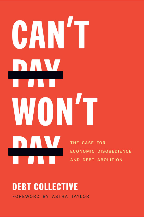Can't Pay, Won't Pay: The Case for Economic Disobedience and Debt Abolition
