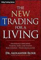 The New Trading for a Living: Psychology, Discipline, Trading Tools and Systems, Risk Control, Trade Management