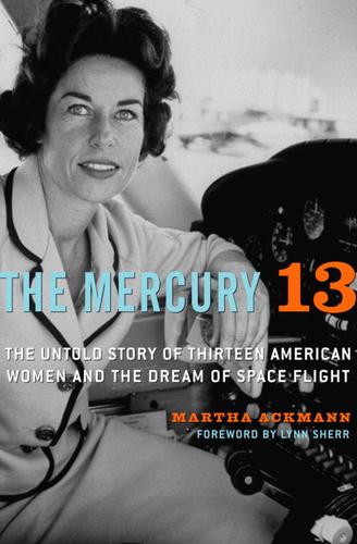 The Mercury 13: The Untold Story of Thirteen American Women and the Dream of Space Flight