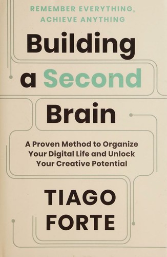 Building a Second Brain: A Proven Method to Organize Your Digital Life and Unlock Your Creative Potential