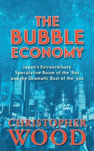 The Bubble Economy: Japan's Extraordinary Speculative Boom of the '80s and the Dramatic Bust of the '90s