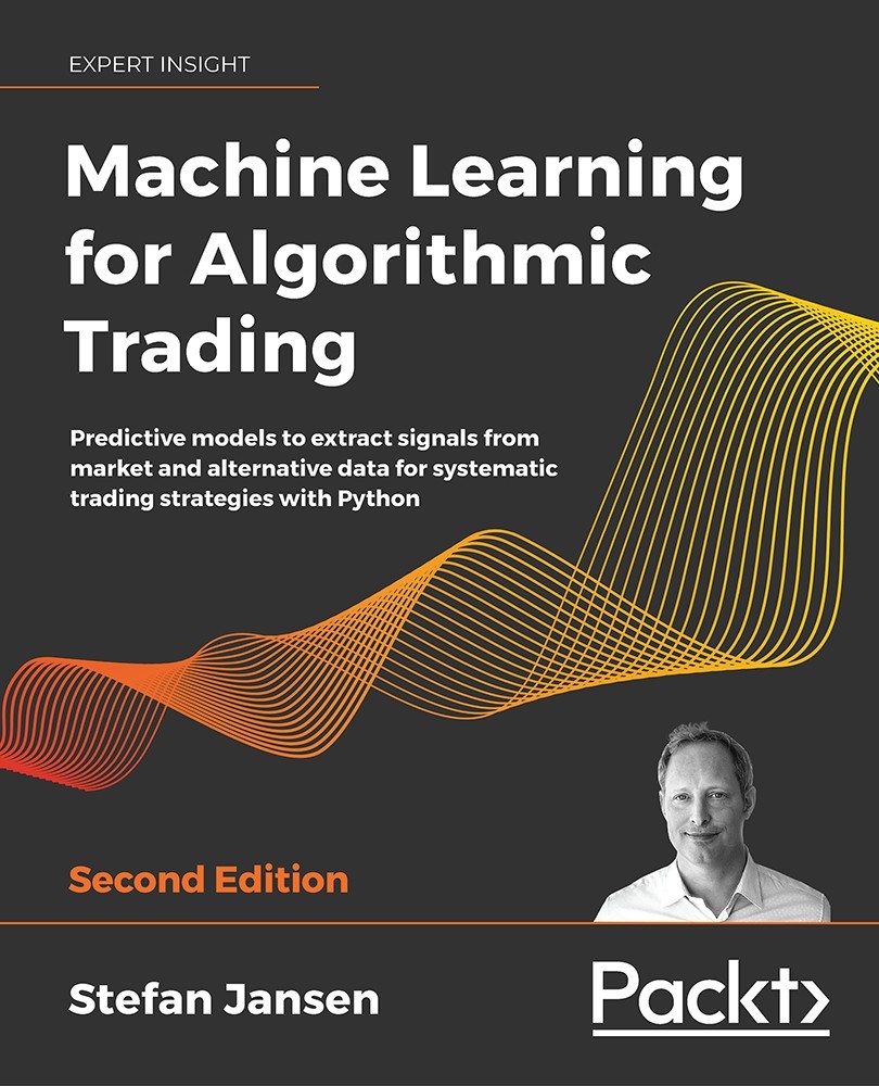 Machine Learning for Algorithmic Trading - Second Edition: Predictive Models to Extract Signals From Market and Alternative Data for Systematic Trading Strategies With Python