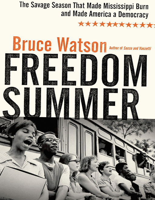 Freedom Summer: The Savage Season That Made Mississippi Burn and Made America a Democracy