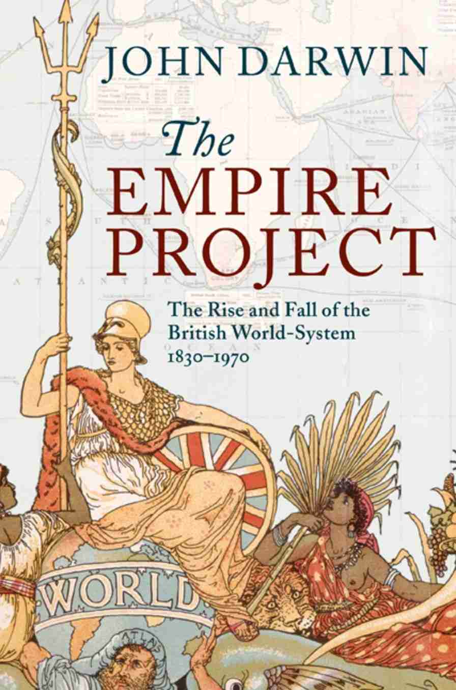 The Empire Project: The Rise and Fall of the British World-System, 1830-1970