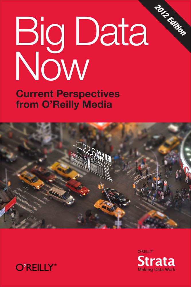 Big Data Now: 2012 Edition