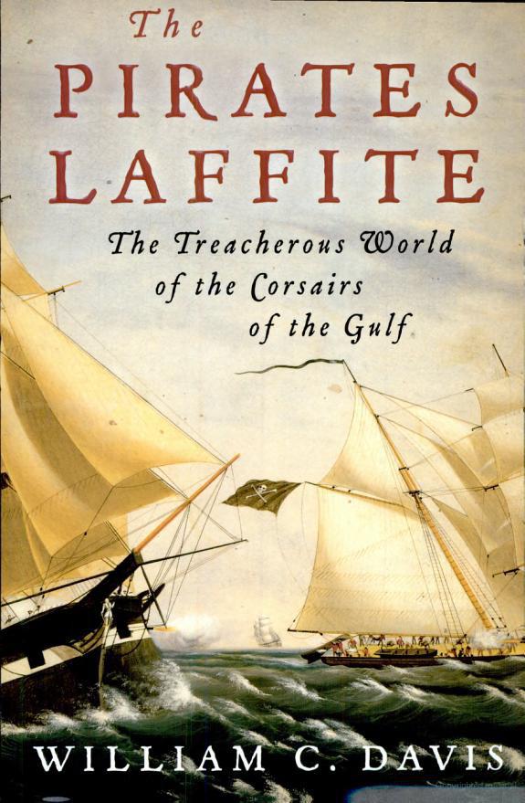 The Pirates Laffite: The Treacherous World of the Corsairs of the Gulf